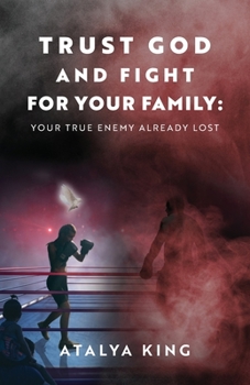 Paperback Trust God and Fight for Your Family: Your True Enemy Already Lost Book