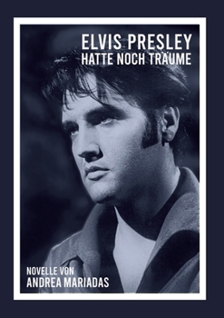 Elvis Presley hatte noch Träume