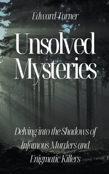Paperback Unsolved Mysteries: Delving into the Shadows of Infamous Murders Book