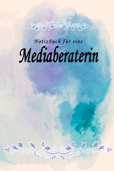 Notizbuch für eine Mediaberaterin: Notizbuch, Tagebuch oder Journal mit handgemaltem Blumen auf  Cover und linierten Seiten | 109 Seiten | Softcover | ... Größe (6" x 9" - ca. Din-A5) (German Edition)