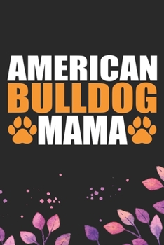 American Bulldog Mama: Cool American Bulldog Dog Mom Journal Notebook - American Bulldog Puppy Lover Gifts – Funny American Bulldog Dog Mum Notebook - American Bulldog Owner Gifts. 6 x 9 in 120 pages