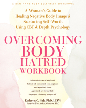 Paperback Overcoming Body Hatred Workbook: A Woman's Guide to Healing Negative Body Image and Nurturing Self-Worth Using CBT and Depth Psychology Book