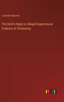 The Deist's Reply to Alleged Supernatural Evidence of Christianity