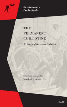 Paperback The Permanent Guillotine: Writings of the Sans-Culottes Book