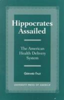 Paperback Hippocrates Assailed: The American Health Delivery System Book