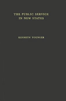 Hardcover The Public Service in the New States: A Study in Some Trained Manpower Problems Book