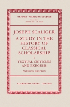 Hardcover Joseph Scaliger: A Study in the History of Classical Scholarshipvolume 1: Textual Criticism and Exegesis Book