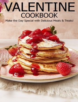Paperback Valentine Cookbook: Make the Day Special with Delicious Meals & Treats! Book