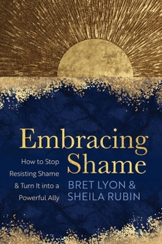 Paperback Embracing Shame: How to Stop Resisting Shame and Turn It Into a Powerful Ally Book