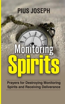 Paperback Monitoring Spirits: Prayers for Destroying Monitoring Spirits and Receiving Deliverance Book