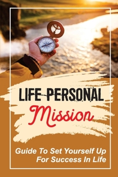 Paperback Life Personal Mission: Guide To Set Yourself Up For Success In Life: How To Discover Your Mission Book