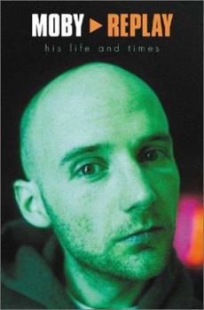 Paperback Moby: Replay: His Life and Times Book