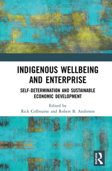 Hardcover Indigenous Wellbeing and Enterprise: Self-Determination and Sustainable Economic Development Book