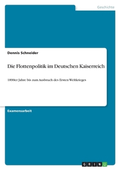 Paperback Die Flottenpolitik im Deutschen Kaiserreich: 1890er Jahre bis zum Ausbruch des Ersten Weltkrieges [German] Book
