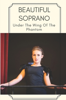 Paperback Beautiful Soprano: Under The Wing Of The Phantom: Palais Garnier Book