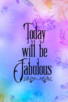 Paperback Today Will Be Fabulous: Good Day Notebook Journal Composition Blank Lined Diary Notepad 120 Pages Paperback Mountain Lilac Book