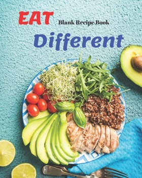 Paperback Blank Recipe Book Eat Different: Blank Cookbook Journal to Write In Your Favorite Recipes and Meals - Blank Recipe Book For Chefs, Men, Boys, Son, Gir Book