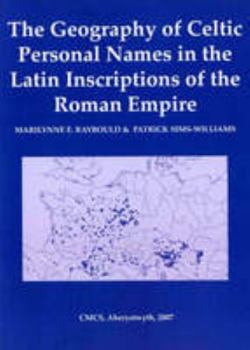 Paperback The Geography of Celtic Personal Names in the Latin Inscriptions of the Roman Empire Book