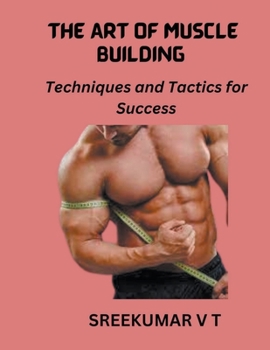 Paperback The Art of Muscle Building: Techniques and Tactics for Success Book