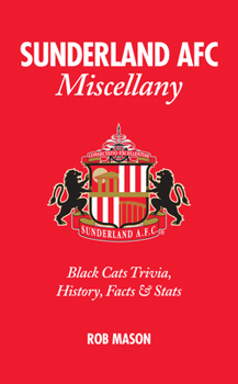 Hardcover Sunderland Afc Miscellany: Black Cats Trivia, History, Facts & STATS Book