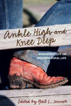 Paperback Ankle High and Knee Deep: Women Reflect on Western Rural Life Book