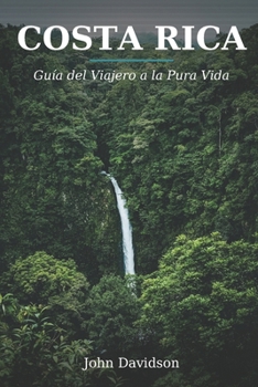 COSTA RICA: Guía del Viajero a la Pura Vida