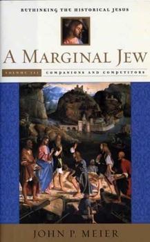 A Marginal Jew: Rethinking the Historical Jesus, Volume III: Companions and Competitors (The Anchor Yale Bible Reference Library) - Book  of the A Marginal Jew: Rethinking the Historical Jesus
