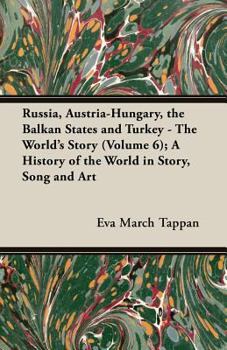 Paperback Russia, Austria-Hungary, the Balkan States and Turkey - The World's Story (Volume 6); A History of the World in Story, Song and Art Book