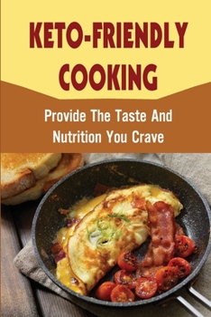 Paperback Keto-Friendly Cooking: Provide The Taste And Nutrition You Crave Book
