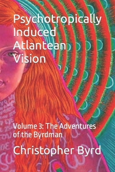 Paperback Psychotropically Induced Atlantean Vision: Volume 3: The Adventures of the Byrdman Book