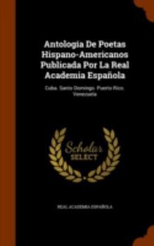 Hardcover Antología De Poetas Hispano-Americanos Publicada Por La Real Academia Española: Cuba. Santo Domingo. Puerto Rico. Venezuela Book