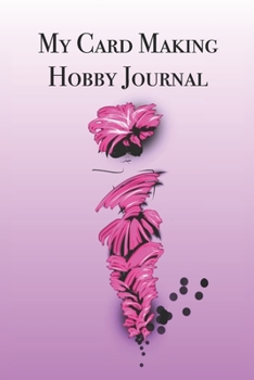 Paperback My Card Making Hobby Journal: Stylishly illustrated little notebook is the perfect accessory to thelp you plan your favorite hobby. Book