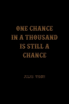 One Chance In A Thousand Is Still A Chance: All Purpose 6x9 Blank Lined Notebook Journal Way Better Than A Card Trendy Unique Gift Solid Black Jules Verne