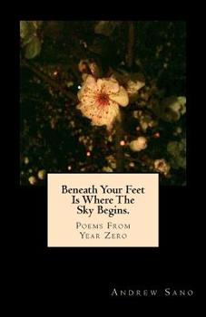 Paperback Beneath Your Feet Is Where The Sky Begins.: Poems From Year Zero Book
