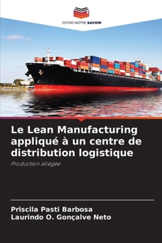 Le Lean Manufacturing appliqué à un centre de distribution logistique: Production allégée (French Edition)