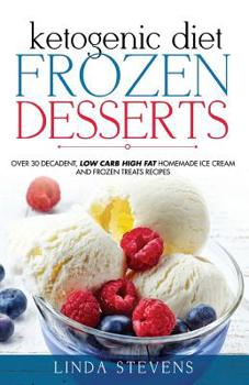Paperback Ketogenic Diet Frozen Desserts: Over 30 Decadent Low Carb High Fat Homemade Ice Cream and Frozen Treats Recipes Book