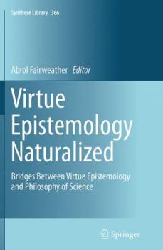 Paperback Virtue Epistemology Naturalized: Bridges Between Virtue Epistemology and Philosophy of Science Book