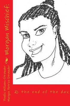 Paperback Morgan Mischief: @ the end of the day Book