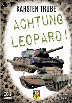 Paperback Achtung Leopard!: Stabsunteroffizier Trube lässt die Leos von der Kette (Romanhafte Biographie) [German] Book