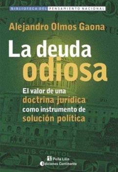 La Deuda Odiosa: El Valor de Una Doctrina Juridica Como Instrumento de Solucion Politica (Biblioteca del Pensamiento Nacional) (Spanish Edition)
