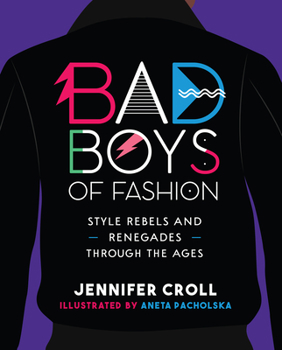 Hardcover Bad Boys of Fashion: Style Rebels and Renegades Through the Ages Book