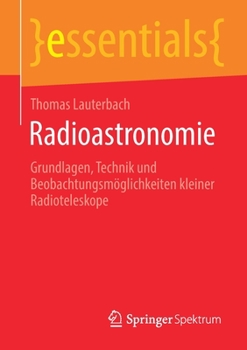 Paperback Radioastronomie: Grundlagen, Technik Und Beobachtungsmöglichkeiten Kleiner Radioteleskope [German] Book