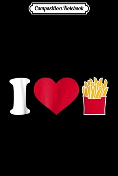 Composition Notebook: I love french fries  Journal/Notebook Blank Lined Ruled 6x9 100 Pages