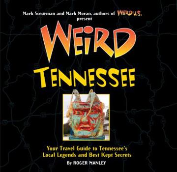 Weird Tennessee: Your Travel Guide to Tennessee's Local Legends and Best Kept Secrets - Book  of the Weird Travel Guides