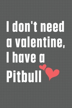 Paperback I don't need a valentine, I have a Pitbull: For Plott Hound Dog Fans Book