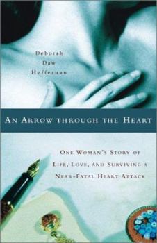 Hardcover An Arrow Through the Heart: One Woman's Story of Life, Love, and Surviving a Near-Fatal Heart Attack Book