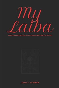 Paperback My Laiba: How far would you go to save the love of your life Book