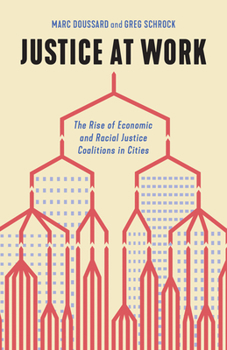 Paperback Justice at Work: The Rise of Economic and Racial Justice Coalitions in Cities Book