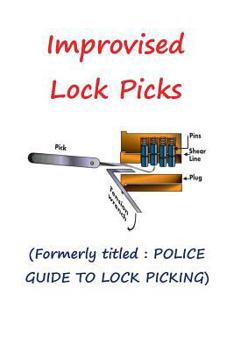 Paperback Improvised Lock Picks: Formerly titled: POLICE GUIDE TO LOCK PICKING Book