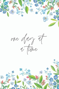 One Day at a Time - A Grief Notebook: A bereavement journal for women to write in to help you work through grief, loss and anxiety / Floral watercolor edition (Healing after loss)